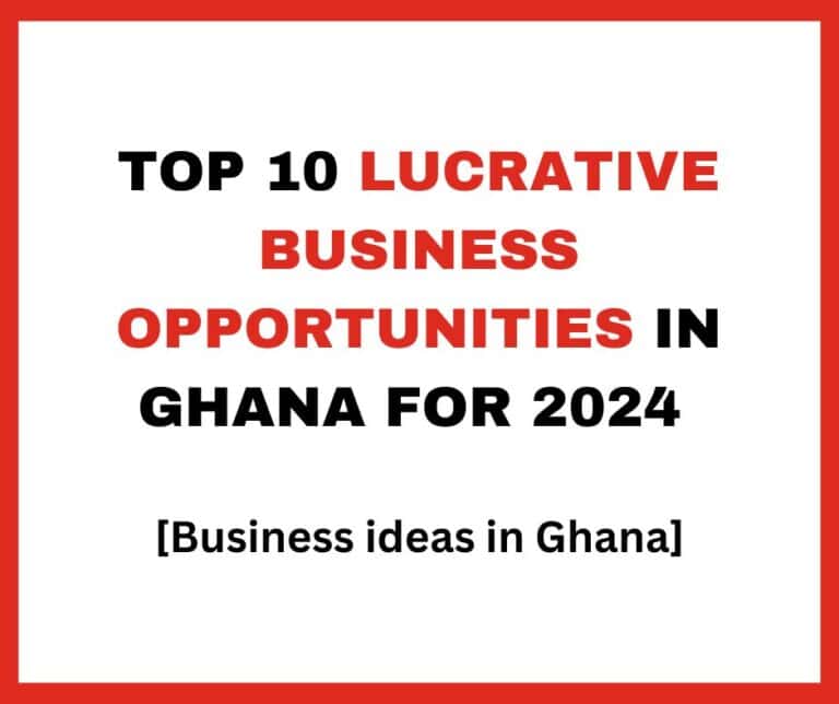 Top 10 Lucrative Business Opportunities in Ghana for 2024
